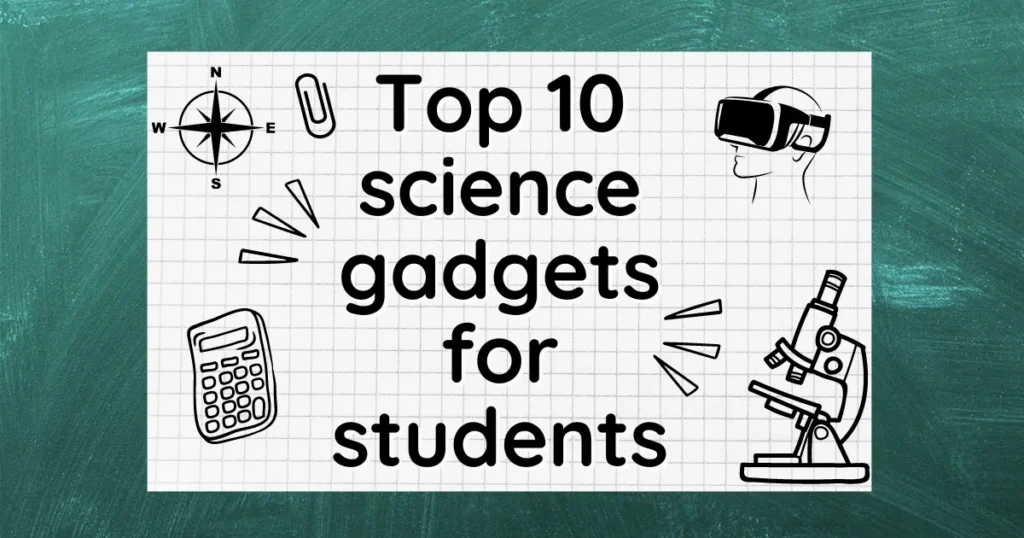 Top 10 science gadgets for students