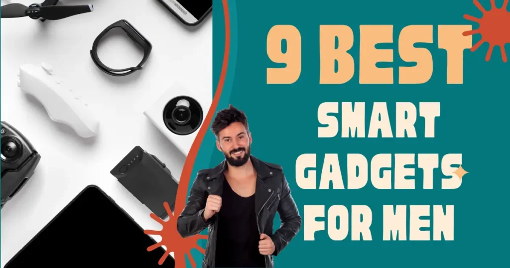 9 Best Smart Gadgets for Men